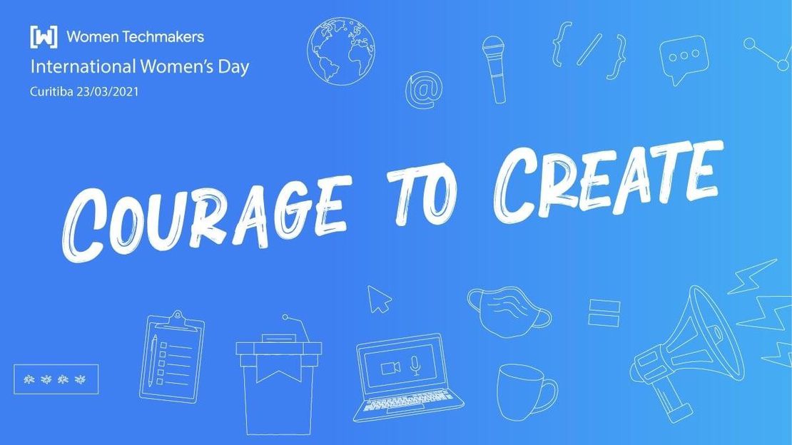 [ONLINE] Courage to Create - Dia Internacional da Mulher IWD